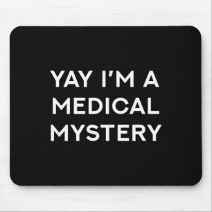 Yay I'm A Medical Mystery Funny Chronic Pain Mouse Pad