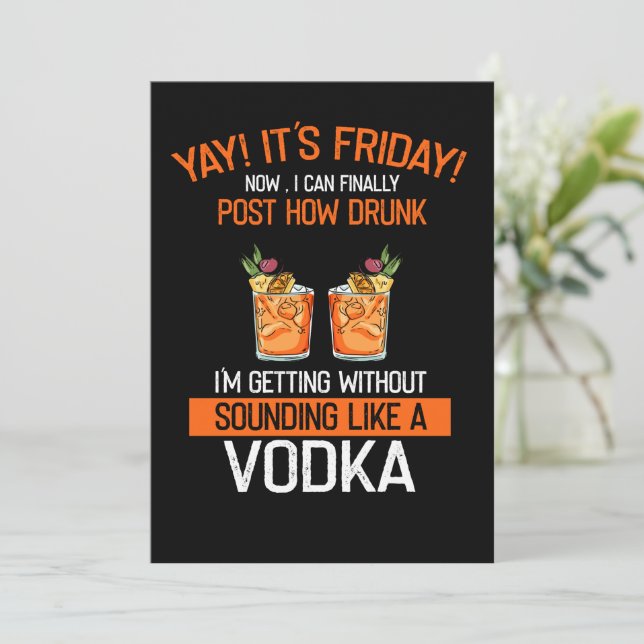 Yay Its Friyay Now I Can Post How Drunk Vodka Invitation (Standing Front)