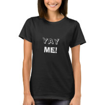 Yay Me! Celebrate Yourself! White T-Shirt