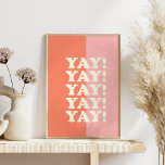 Yay! Positive Uplifting Inspiring Pink and Coral Poster<br><div class="desc">Uplifting and positive saying - Yay! - in pink and coral.</div>