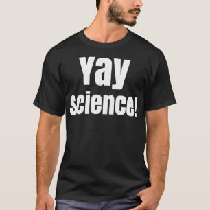 Yay Science Funny for Nerd Geek Teacher T-Shirt