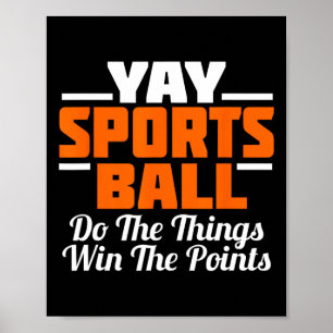 Yay Sports Ball Do The Thing Fan Football Soccer T Poster