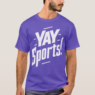 Yay Sports Funny Sarcastic Saying Slogan friends b T-Shirt