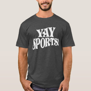 Yay Sports! Funny Sarcastic Sports T-Shirt