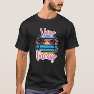 Yay Vacay Mode Family Vacation Trip Beach Palm Tre T-Shirt