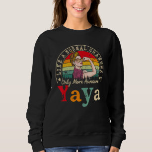 Yaya Like A Normal Grandma Only More Awesome Women Sweatshirt