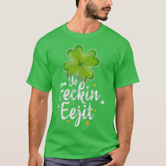 Ye Feckin Eejit  Funny Irish Saying St Patricks T-Shirt