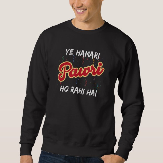 Ye Hamari Pawri Ho Rahi Hai Hindi Urdu Party Sweatshirt (Front)