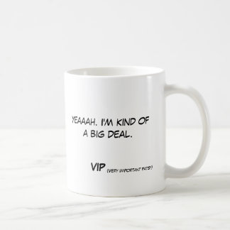 Yeaaah. I&#x27;m kind of a big deal  VIP (very... Coffee Mug
