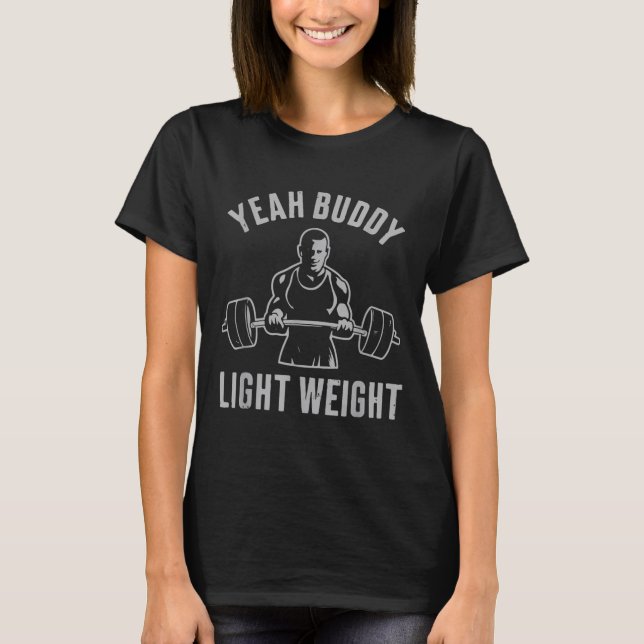 Yeah Buddy Light Weight Bodybuilding Gym Weightlif T-Shirt (Front)