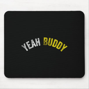 Yeah Buddy Shirt Funny Bodybuilding Saying Humour  Mouse Pad