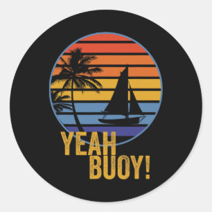 Yeah Buoy! Funny Sail Boat On The Ocean My Retirem Classic Round Sticker