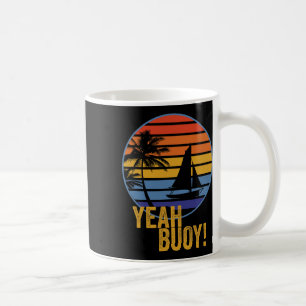Yeah Buoy! Funny Sail Boat On The Ocean My Retirem Coffee Mug