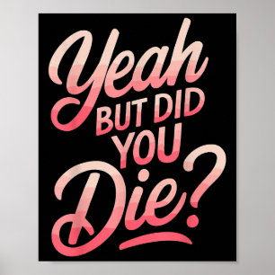 Yeah But Did You Die_ Gym Fitness Motivation  Poster
