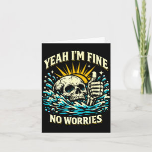 Yeah fine worries sarcastic drowning skeleton funn card