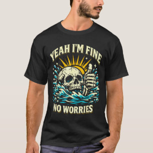 Yeah fine worries sarcastic drowning skeleton funn T-Shirt