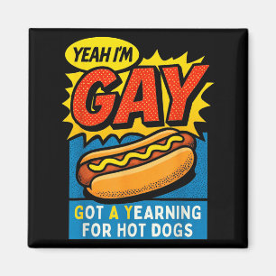Yeah Gay Got A Yearning For Hot Dogs Funny Meme Magnet
