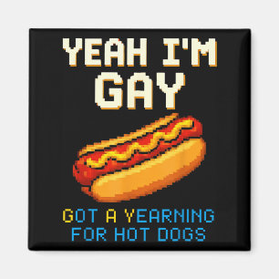 Yeah Gay Got A Yearning For Hot Dogs Funny Meme Magnet
