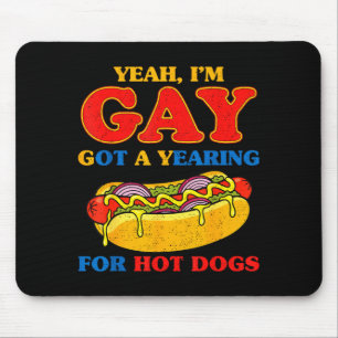 Yeah gay got a yearning for hot dogs funny meme mouse pad