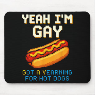 Yeah Gay Got A Yearning For Hot Dogs Funny Meme Mouse Pad