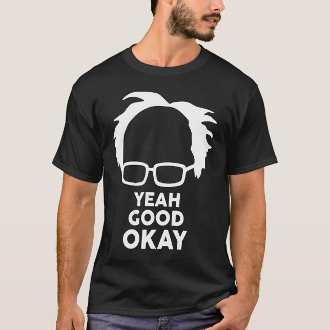 Yeah Good Ok Bernie Sander  Meme T-Shirt (Front)