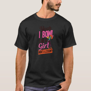 Yeah I Bowl Like A Girl Want A Lesson Bowling T-Shirt