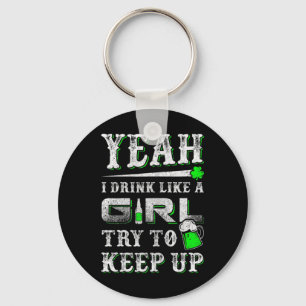 Yeah I Drink Like A Girl Try To Keep Up St Patrick Key Ring