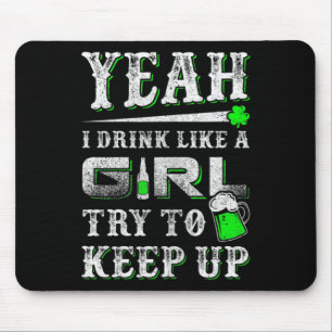 Yeah I Drink Like A Girl Try To Keep Up St Patrick Mouse Pad