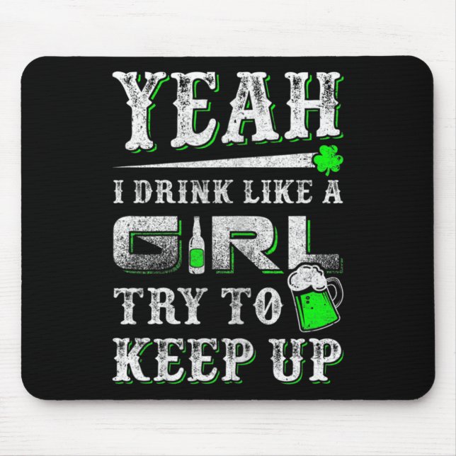 Yeah I Drink Like A Girl Try To Keep Up St Patrick Mouse Pad (Front)