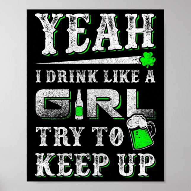 Yeah I Drink Like A Girl Try To Keep Up St Patrick Poster (Front)