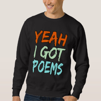 Yeah I Got Poems Poet Writer Author Poetry Graph Sweatshirt