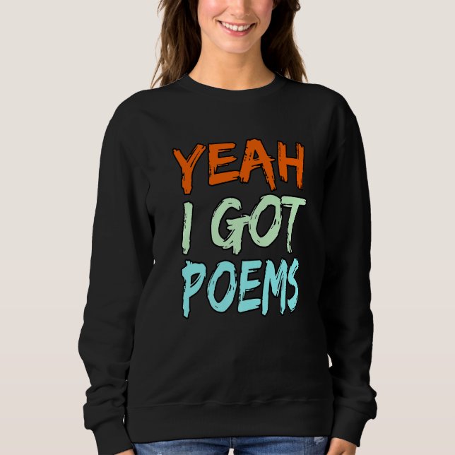 Yeah I Got Poems Poet Writer Author Poetry  Graphi Sweatshirt (Front)