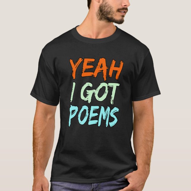Yeah I Got Poems Poet Writer Author Poetry  Graphi T-Shirt (Front)