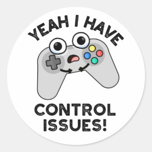 Yeah I Have Control Issues Funny Video Game Pun  Classic Round Sticker