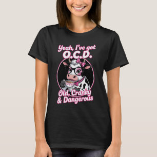 Yeah I Have OCD Old Cranky and Dangerous Funny  T-Shirt