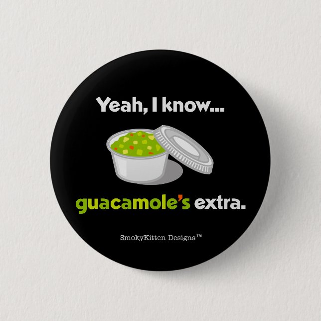 Yeah I Know Guacamole is Extra (Light Text) 6 Cm Round Badge (Front)