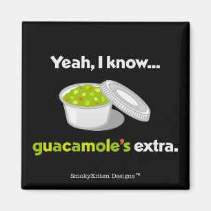 Yeah I Know Guacamole is Extra (Light Text) Magnet