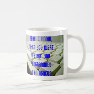 Yeah, I know,when you were my age ... Coffee Mug