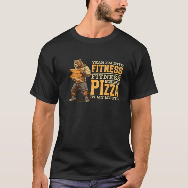 Yeah I m Into Fitness Whole Pizza In My Mouth Funn T-Shirt (Front)