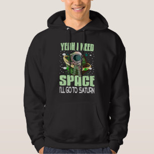 Yeah I Need Space I'll Go To Saturn Retro  Present Hoodie