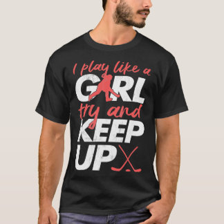 Yeah I Play Hockey Like A Girl Hockey Girl T-Shirt