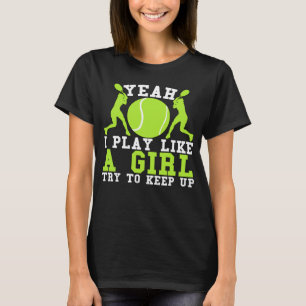 Yeah I Play Like A Girl Try To Keep Up T-Shirt