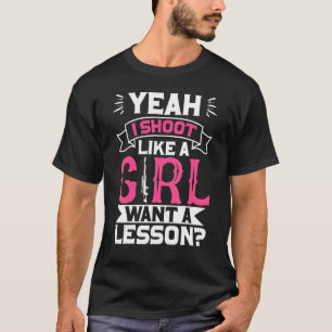 Yeah I Shoot Like A Girl Want A Lesson Female Hunt T-Shirt