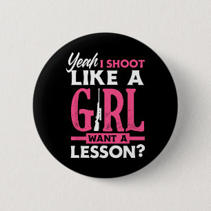 Yeah I Shoot Like A Girl Want A Lesson Funny Girls 6 Cm Round Badge