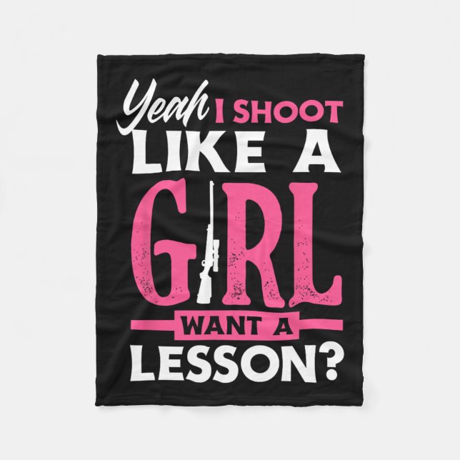 Yeah I Shoot Like A Girl Want A Lesson Funny Girls Fleece Blanket (Front)