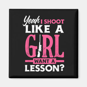 Yeah I Shoot Like A Girl Want A Lesson Funny Girls Magnet