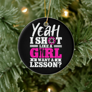 Yeah I Shoot Like A Girl Want A Lesson Girl Hunter Ceramic Ornament