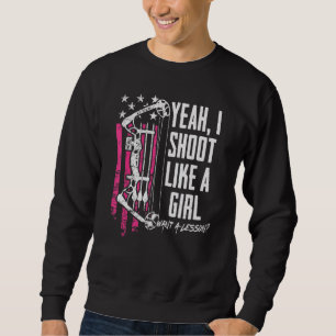 Yeah I Shoot Like A Girl Want A Lesson Womens Arc Sweatshirt