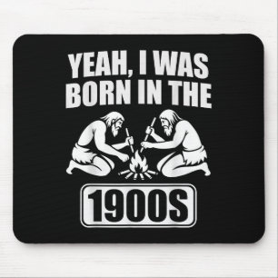 Yeah I Was Born In The 1900s Funny Sarcastic Men W Mouse Pad