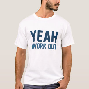 Yeah I Work Out T-Shirt